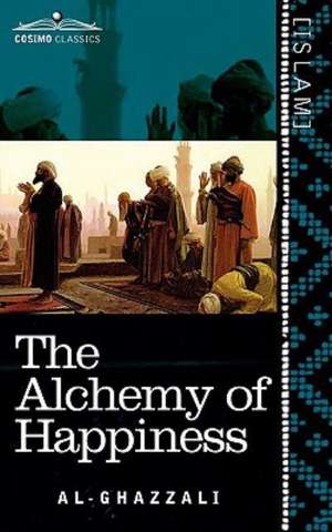 The Alchemy of Happiness de Al-Ghazzali