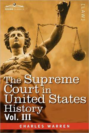 The Supreme Court in United States History, Vol. III (in Three Volumes) de Charles Warren