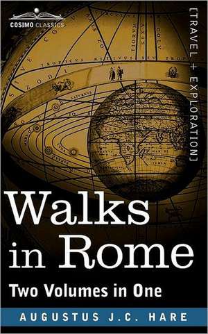 Walks in Rome (Two Volumes in One) de Augustus John Cuthbert Hare