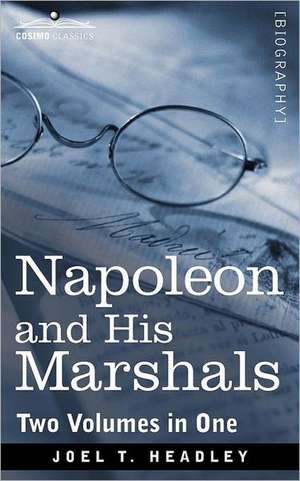 Napoleon and His Marshals (Two Volumes in One) de Joel T. Headley