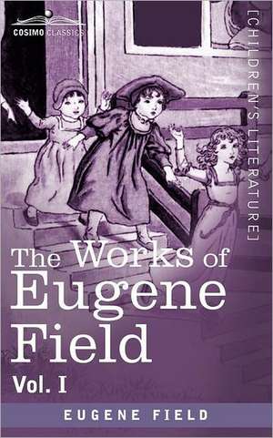 The Works of Eugene Field Vol. I de Eugene Field