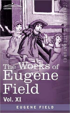 The Works of Eugene Field Vol. XI de Eugene Field