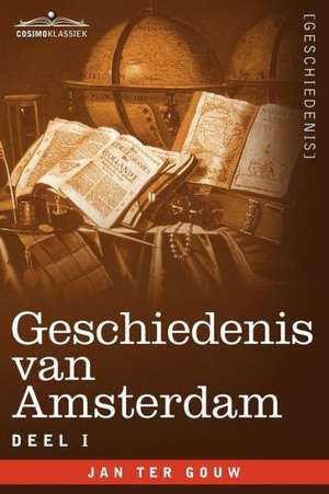 Geschiedenis Van Amsterdam - Deel I - In Zeven Delen de Jan Ter Gouw