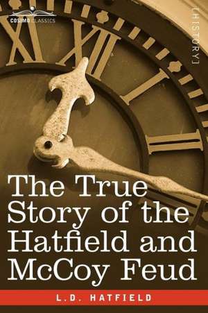 The True Story of the Hatfield and McCoy Feud de L. D. Hatfield