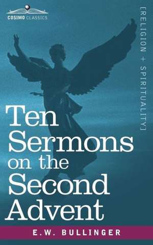 Ten Sermons on the Second Advent de E. W. Bullinger