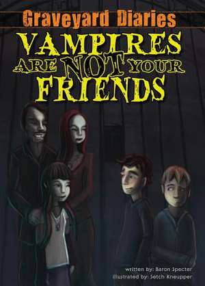 Vampires Are Not Your Friends de Baron Specter