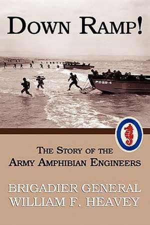 Down Ramp! the Story of the Army Amphibian Engineers (WWII Era Reprint) de William F. Heavey