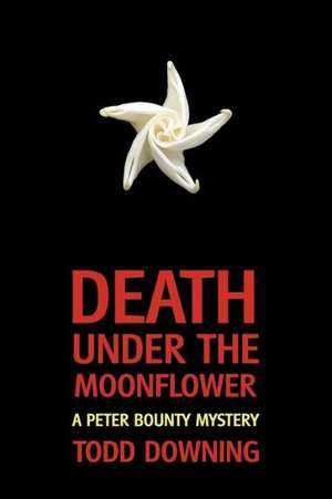 Death Under the Moonflower (a Sheriff Peter Bounty Mystery) de Todd Downing