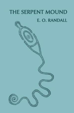 The Serpent Mound, Adams County, Ohio (Facsimile Reprint) de E. O. Randall