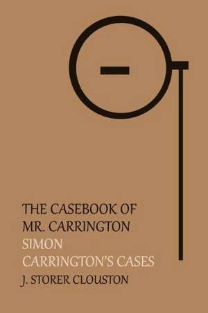 The Casebook of Mr. Carrington: Simon / Carrington's Cases de J. Storer Clouston