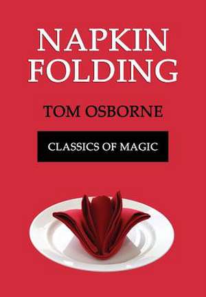 Napkin Folding (Classics of Magic) de Tom Osborne