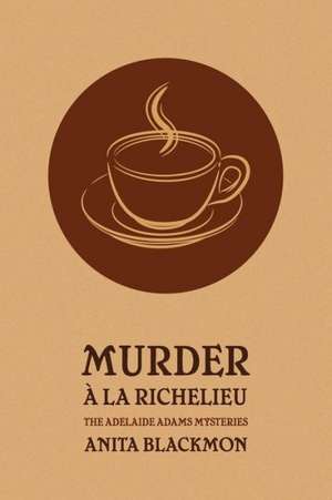 Murder a la Richelieu (an Adelaide Adams Mystery) de Anita Blackmon