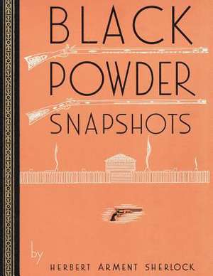 Black Powder Snapshots (Reprint Edition) de Herbert Arment Sherlock