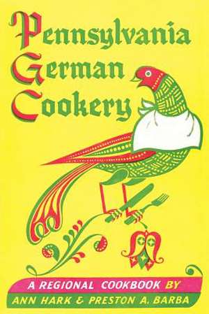 Pennsylvania German Cookery: A Regional Cookbook de Ann Hark