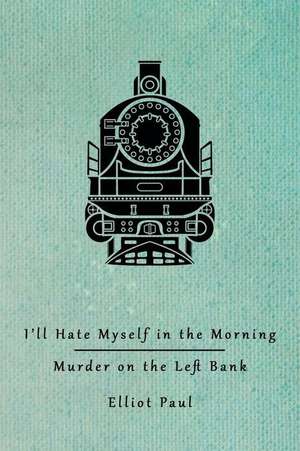 I'll Hate Myself in the Morning / Murder on the Left Bank (Homer Evans Mysteries) de Elliot Paul