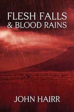 Flesh Falls & Blood Rains de John Hairr