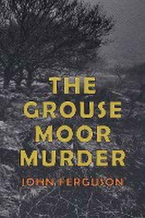 The Grouse Moor Murder de Ferguson, John Alexander