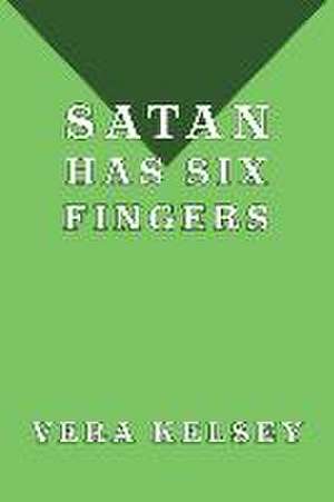 Satan Has Six Fingers de Vera Kelsey