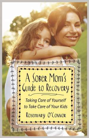 A Sober Mom's Guide to Recovery de Rosemary O'Connor