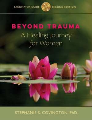 Beyond Trauma Facilitator Guide de Stephanie S. Covington