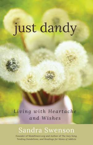 Just Dandy: Living with Heartache and Wishes de Sandra Swenson