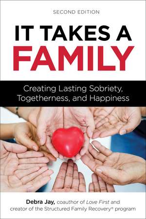 It Takes a Family: Creating Lasting Sobriety, Togetherness, and Happiness de Debra Jay