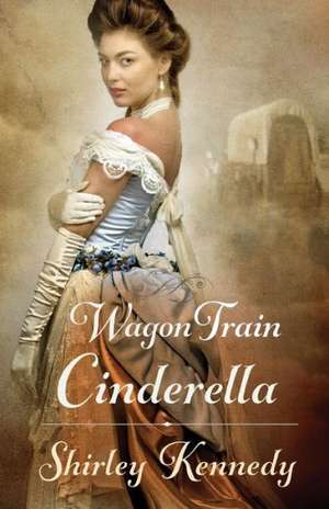 Wagon Train Cinderella de Shirley Kennedy