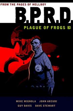 B.P.R.D.: Plague of Frogs Volume 3 de Mike Mignola