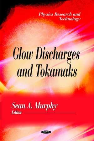 Glow Discharges and Tokamaks de Sean A. Murphy