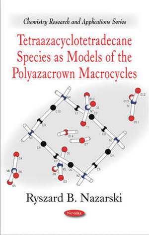 Tetraazacyclotetradecane Species as Models of the Polyazacrown Macrocycles de Ryszard B. Nazarski