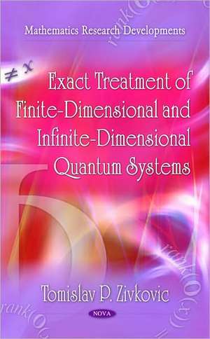 Exact Treatment of Finite-Dimensional & Infinite-Dimensional Quantum Systems de Tomislav P. Zivkovic