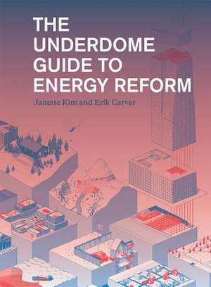 The Underdome Guide to Energy Reform: Lost and Found Pet Posters from Around the World de Janette Kim