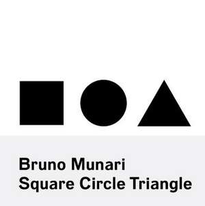 Bruno Munari: Square, Circle, Triangle: Square, Circle, Triangle de Bruno Munari
