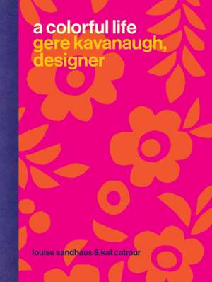 A Colorful Life: Gere Kavanaugh, Designer de Louise Sandhaus