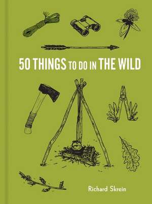 50 Things to Do in the Wild de Richard Skrein