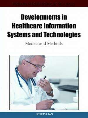 Developments in Healthcare Information Systems and Technologies de Joseph Tan