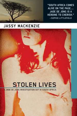 Stolen Lives: A Jade de Jong Investigation de Jassy Mackenzie