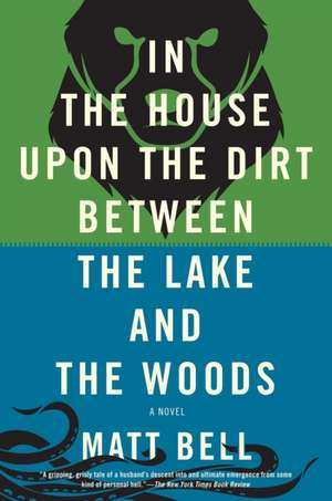 In the House Upon the Dirt Between the Lake and the Woods de Matt Bell