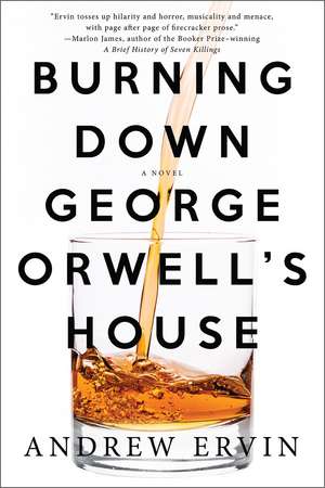 Burning Down George Orwell's House de Andrew Ervin