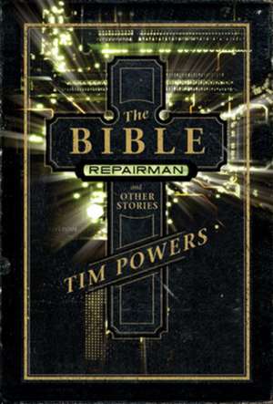 The Bible Repairman and Other Stories de Tim Powers