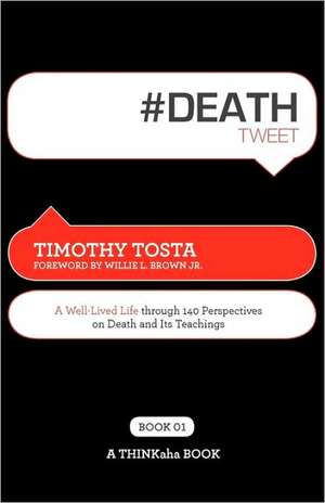 #Deathtweet Book01: A Well Lived Life Through 140 Perspectives on Death and Its Teachings de Timothy Tosta