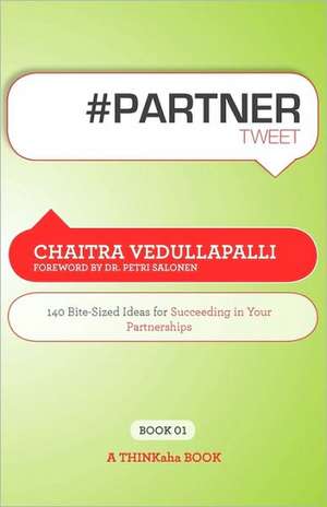 # Partner Tweet Book01: 140 Bite-Sized Ideas for Succeeding in Your Partnerships de Chaitra Vedullapalli