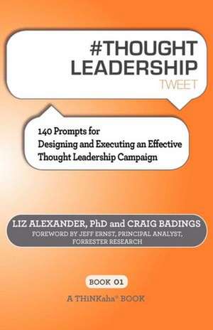 # Thought Leadership Tweet Book01: 140 Prompts for Designing and Executing an Effective Thought Leadership Campaign de Liz Alexander