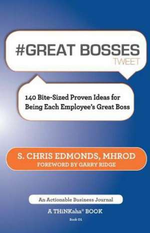 # Great Bosses Tweet Book01: 140 Bite-Sized Proven Ideas for Being Each Employee's Great Boss de S. Chris Edmonds