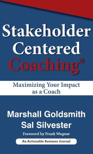 Stakeholder Centered Coaching: Maximizing Your Impact as a Coach de Marshall Goldsmith