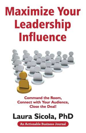 Maximize Your Leadership Influence de Laura Sicola