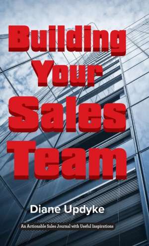 Building Your Sales Team de Diane Updyke