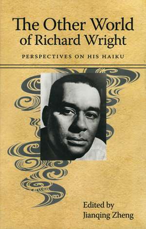 The Other World of Richard Wright: Perspectives on His Haiku de Jianqing Zheng