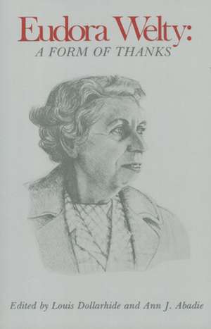 Eudora Welty: A Form of Thanks de Louis Dollarhide