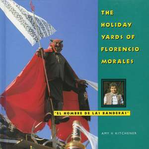 The Holiday Yards of Florencio Morales de Amy V. Kitchener